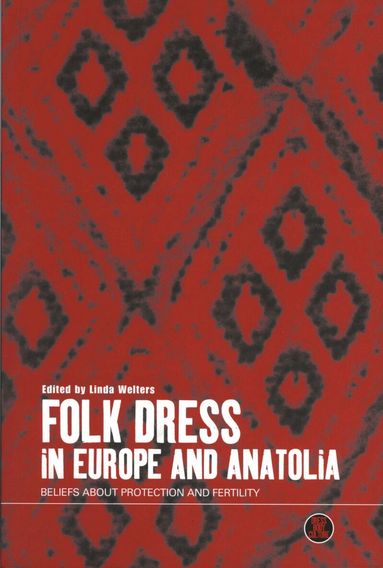 Linda Welters - Folk Dress in Europe and Anatolia, Inbunden