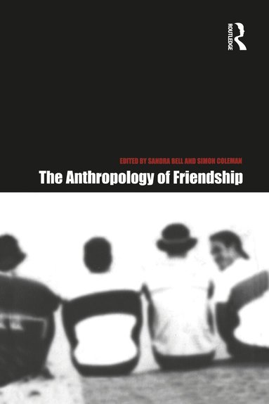Sandra Bell, Simon Coleman - Anthropology of Friendship, Häftad