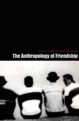 The Anthropology of Friendship 1
