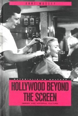 Anne Massey, Daniel Miller - Hollywood Beyond the Screen, Inbunden