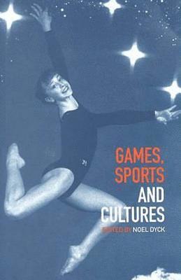 Noel Dyck - Games, Sports and Cultures, Häftad