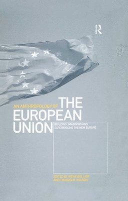 Irène Bellier, Thomas M. Wilson, Irene Bellier - Anthropology of the European Union, Inbunden