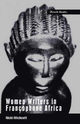 Nicki Hitchcott - Women Writers in Francophone Africa, Inbunden
