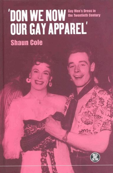 Shaun Cole, Joanne B. Eicher - Don We Now Our Gay Apparel, Inbunden