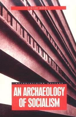 bokomslag An Archaeology of Socialism