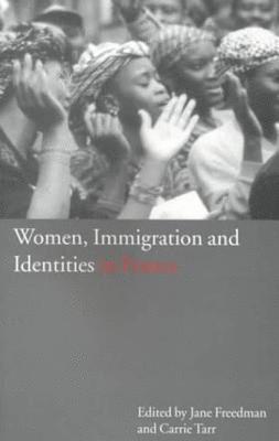 Carrie Tarr, Jane Freedman - Women, Immigration and Identities in France, Häftad
