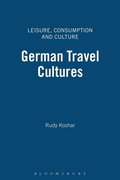 Rudy Koshar - German Travel Cultures, Inbunden