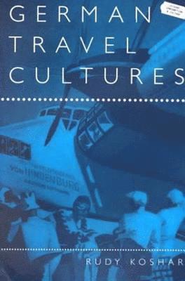 Rudy Koshar - German Travel Cultures, Häftad
