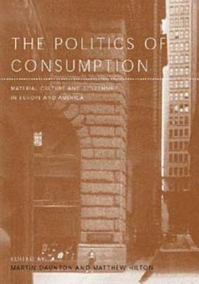 Martin Daunton, Matthew Hilton - Politics of Consumption, Inbunden
