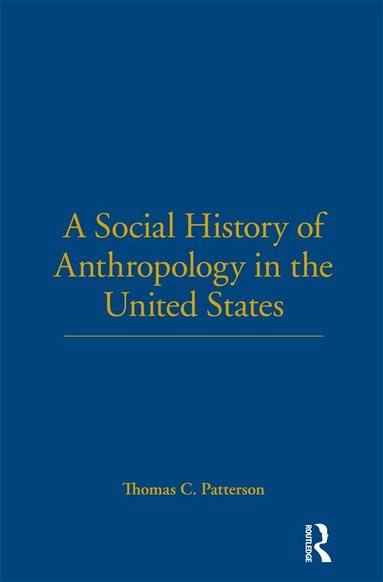 Thomas C. Patterson - Social History of Anthropology in the United States, Inbunden