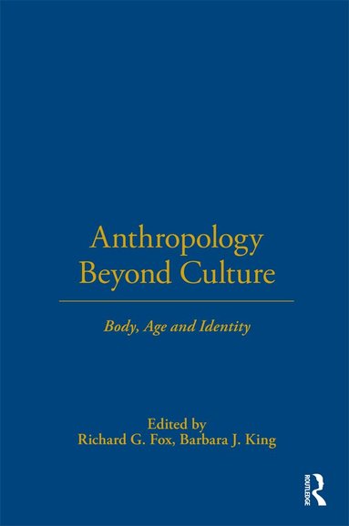 Richard G. Fox, Barbara J. King - Anthropology Beyond Culture, Inbunden