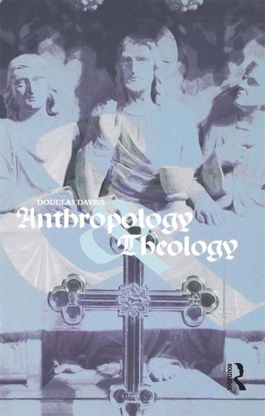 Douglas Davies - Anthropology and Theology, Häftad