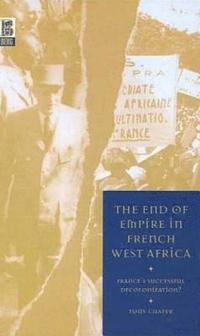 bokomslag The End of Empire in French West Africa