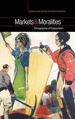Caroline Humphrey, Ruth Mandel - Markets and Moralities, Inbunden