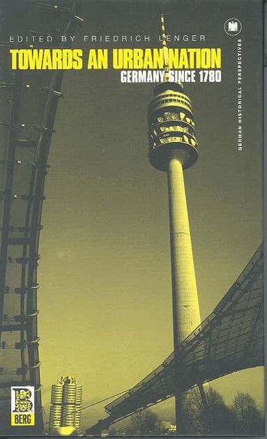 Friedrich Lenger - Towards an Urban Nation, Inbunden