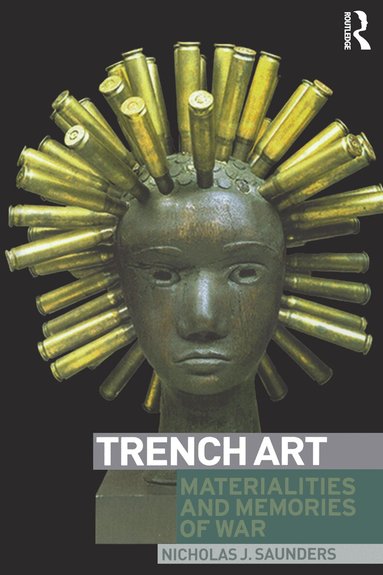 Nicholas Saunders - Trench Art, Inbunden