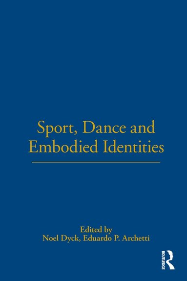 Noel Dyck, Eduardo P. Archetti - Sport, Dance and Embodied Identities, Inbunden