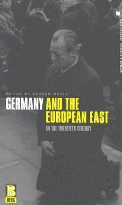 Eduard Mühle - Germany and the European East in the Twentieth Century, Inbunden