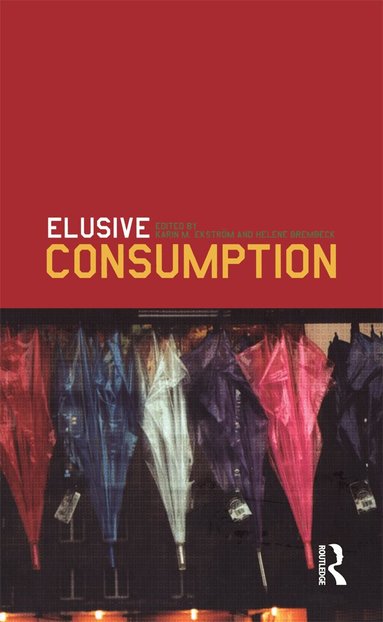 Karin M. Ekström, Helene Brembeck - Elusive Consumption, Inbunden