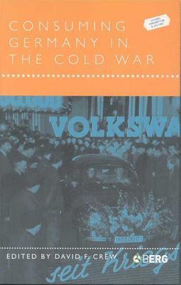 David F. Crew - Consuming Germany in the Cold War, Inbunden