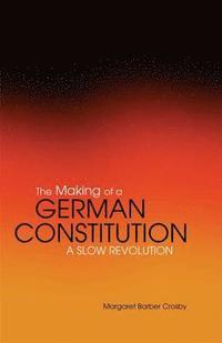 bokomslag The Making of a German Constitution