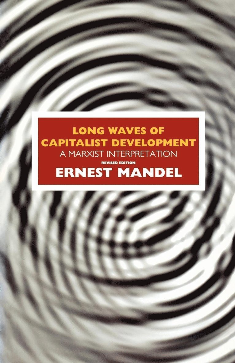 Ernest Mandel - Long Waves of Capitalist Development, Häftad