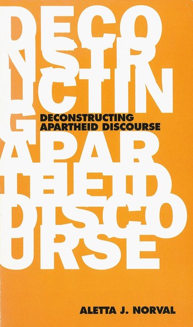 Aletta J Norval - Deconstructing Apartheid Discourse, Häftad