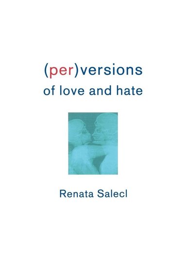 Renata Salecl - (Per)Versions of Love and Hate, Häftad