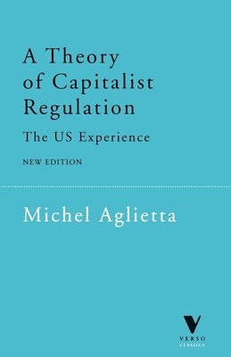 Michel Aglietta - A Theory of Capitalist Regulation: The Us Experience, Häftad