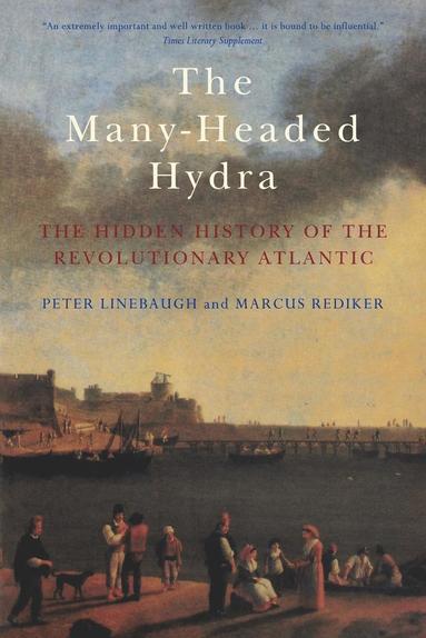 bokomslag The Many-Headed Hydra: The Hidden History of the Revolutionary Atlantic