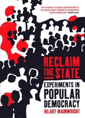 Hilary Wainwright - Reclaim the State: Experiments in Popular Democracy, Inbunden