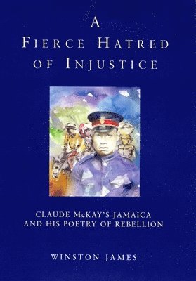 Claude McKay, Winston James, Claude Mckay - Fierce Hatred of Injustice, Inbunden