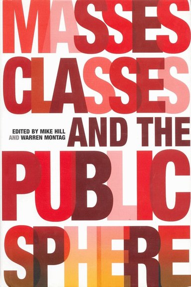 Mike Hill, Warren Montag - Masses, Classes and the Public Sphere, Inbunden