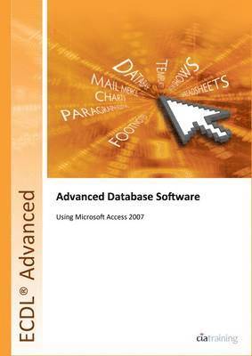 CiA Training Ltd. - ECDL Advanced Syllabus 2.0 Module AM5 Database Using Access 2007, Häftad