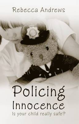 bokomslag Policing Innocence: Is your Child Really Safe?