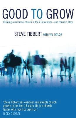 bokomslag Good to Grow: Building a Missional Church in the 21st Century-One Church's Story