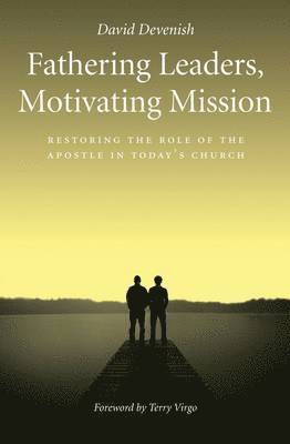 bokomslag Fathering Leaders, Motivating Mission: Restoring the Role of the Apostle in Today's Church