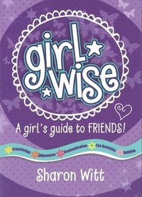 bokomslag Girl Wise: A Girls Guide to Friends