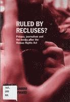 Ruled by Recluses? Privacy, Journalism and the Media after the Human Rights Act 1