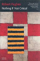 Robert Hughes - Nothing If Not Critical, Häftad