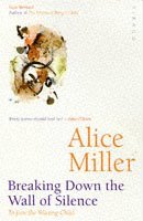 Alice Miller - Breaking Down The Wall Of Silence, Häftad