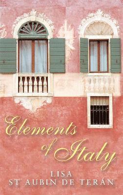 Lisa St. Aubin De Teran - Elements Of Italy, Häftad