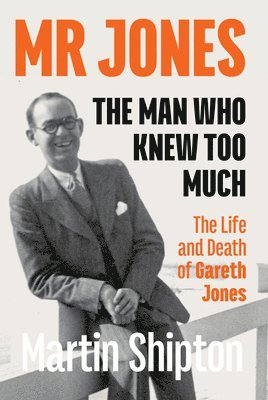 Martin Shipton, Shipton Martin - Mr Jones: The Man Who Knew Too Much, Häftad
