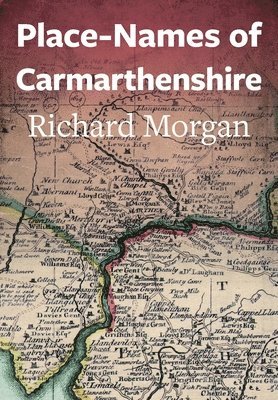 Richard Morgan - Place-Names of Carmarthenshire, Häftad