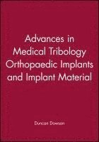 Duncan Dowson - Advances in Medical Tribology Orthopaedic Implants and Implant Material, Inbunden