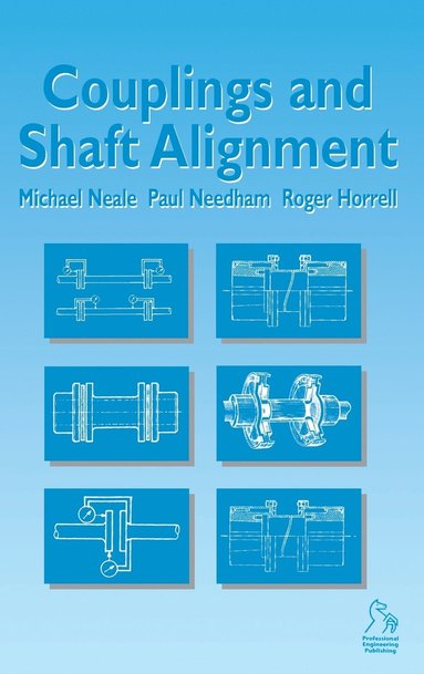 Michael Neale, Paul Needham, Roger Horrell - Couplings and Shaft Alignment, Inbunden