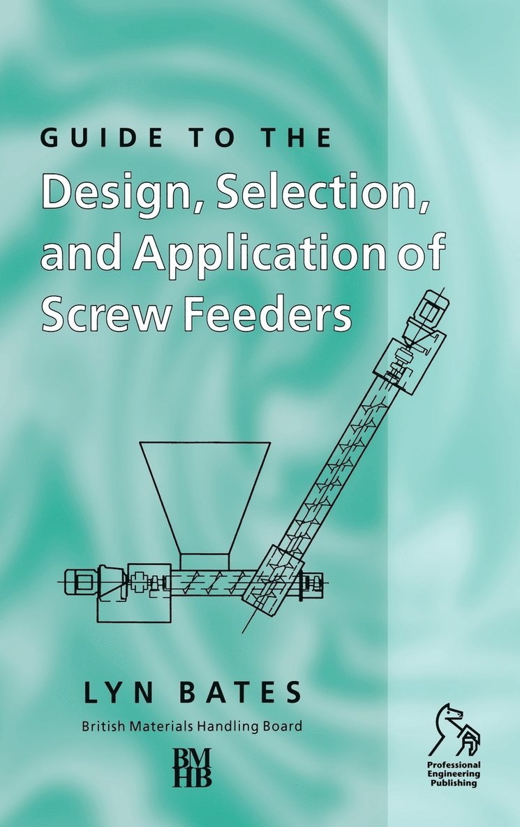 Lyn Bates, Bates - Guide to the Design, Selection, and Application of Screw Feeders, Inbunden