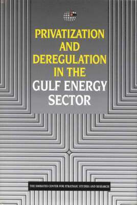 Privatization and Deregulation in the Gulf Energy Sector 1