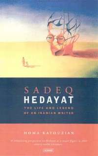 bokomslag Sadeq Hedayat: The Life and Legend of an Iranian Writer