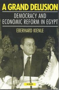 bokomslag A Grand Delusion: Democracy and Economic Reform in Egypt